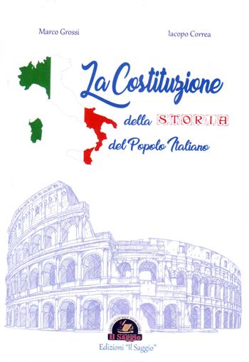 La Costituzione della storia del popolo italiano - Marco Grossi, Iacopo Correa - Libro Edizioni Il Saggio 2017 | Libraccio.it