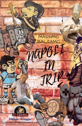 Napoli in trip - Massimo Balsamo - Libro Edizioni Il Saggio 2017 | Libraccio.it