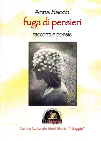 Fuga di pensieri - Anna Sacco - Libro Edizioni Il Saggio 2017 | Libraccio.it