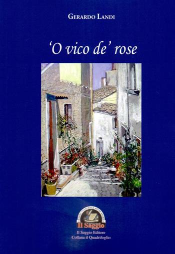 'O vico de' rose - Gerardo Landi - Libro Edizioni Il Saggio 2018, Il quadrifoglio | Libraccio.it