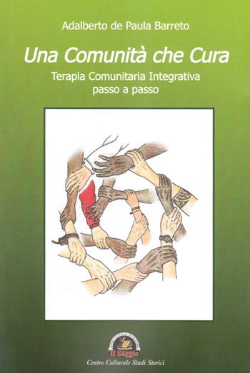Una Comunità che cura. Terapia comunitaria integrativa passo a passo - Adalberto de Paula Barreto - Libro Edizioni Il Saggio 2018 | Libraccio.it