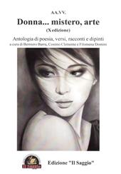 Donna... mistero, arte. Antologia di poesia, versi, racconti e dipinti. 10ª edizione