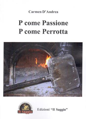 P come passione, p come Perrotta - Carmen D'Andrea - Libro Edizioni Il Saggio 2018 | Libraccio.it