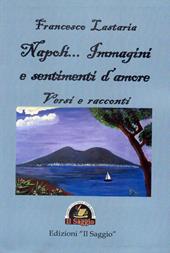 Napoli... Immagini e sentimenti d'amore. Versi e racconti