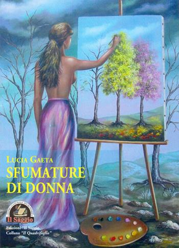 Sfumature di donna - Lucia Gaeta - Libro Edizioni Il Saggio 2018, Il quadrifoglio | Libraccio.it