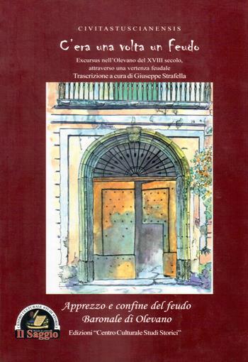 C'era una volta un feudo. Excursus nell'Olevano del XVIII secolo attraverso una vertenza feudale - Giuseppe Strafella - Libro Edizioni Il Saggio 2018 | Libraccio.it