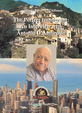 The perfect immigrant: an interview with Antonio D'Ambrosio - Maria Rosaria D'Alfonso - Libro Edizioni Il Saggio 2018 | Libraccio.it