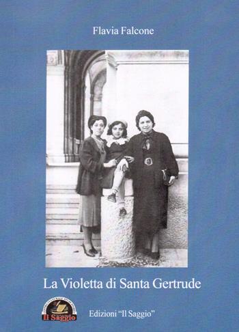 La Violetta di Santa Geltrude - Flavia Falcone - Libro Edizioni Il Saggio 2018 | Libraccio.it