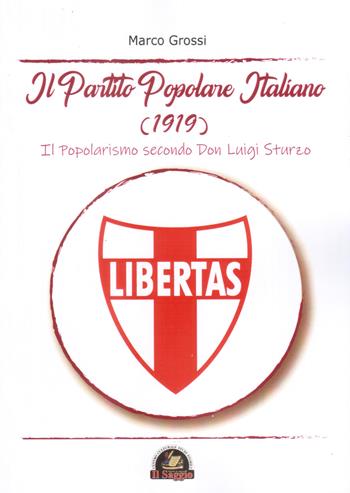 Il Partito Popolare Italiano (1919). Il popolarismo secondo Don Luigi Sturzo - Marco Grossi - Libro Edizioni Il Saggio 2018, Geco | Libraccio.it
