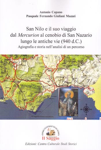 San Nilo e il suo viaggio dal «Mercurion» al cenobio di San Nazario lungo le antiche vie (940 d.C.). Agiografia e storia nell'analisi di un percorso - Antonio Capano, Pasquale Fernando Giuliani Mazzei - Libro Edizioni Il Saggio 2019 | Libraccio.it