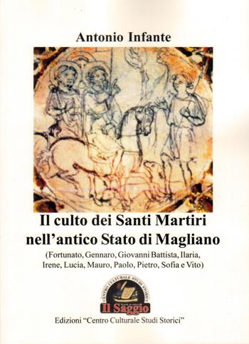 Il culto dei Santi Martiri nell'antico Stato di Magliano (Fortunato, Gennaro, Giovanni Battista, Ilaria, Irene, Lucia, Mauro, Paolo, Pietro, Sofia e Vito) - Antonio Infante - Libro Edizioni Il Saggio 2019 | Libraccio.it