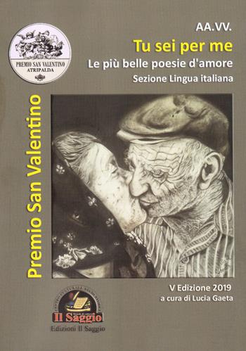 Tu sei per me. 'A cchiù bella puesia. Le più belle poesie d'amore  - Libro Edizioni Il Saggio 2019 | Libraccio.it