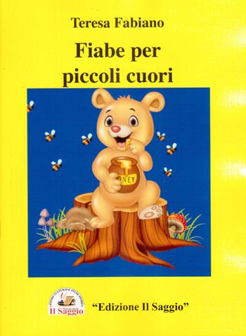 Fiabe per piccoli cuori - Teresa Fabiano - Libro Edizioni Il Saggio 2019 | Libraccio.it