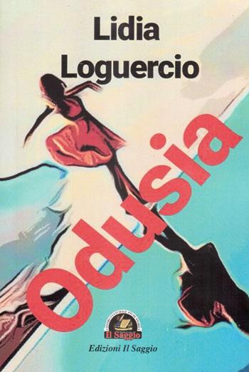 Odusia - Lidia Loguercio - Libro Edizioni Il Saggio 2019 | Libraccio.it