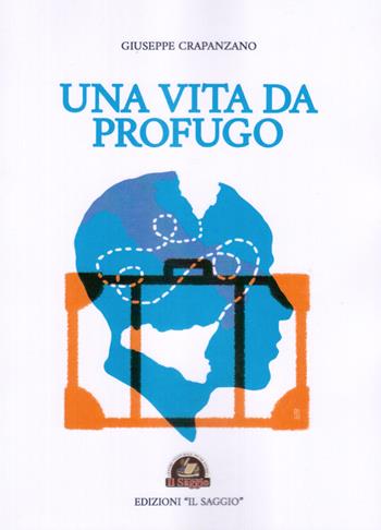 Una vita da profugo - Giuseppe Crapanzano - Libro Edizioni Il Saggio 2019 | Libraccio.it