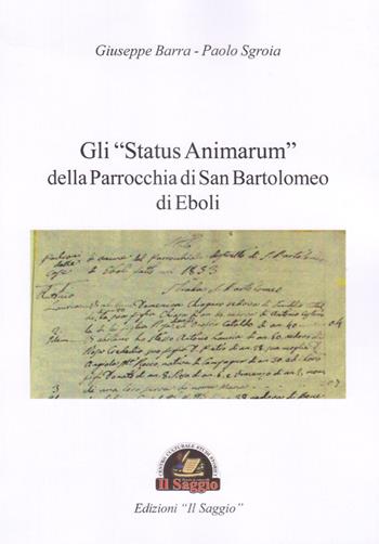 Gli «Status Animarum» della Parrocchia di San Bartolomeo di Eboli - Giuseppe Barra, Paolo Sgroia - Libro Edizioni Il Saggio 2019 | Libraccio.it