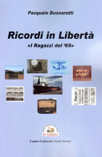 Ricordi in libertà. «I ragazzi del 69» - Pasquale Buonarotti - Libro Edizioni Il Saggio 2019 | Libraccio.it