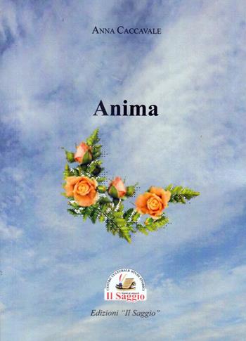 Anima - Anna Caccavale - Libro Edizioni Il Saggio 2020 | Libraccio.it