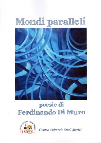 Mondi paralleli - Ferdinando Di Muro - Libro Edizioni Il Saggio 2019 | Libraccio.it