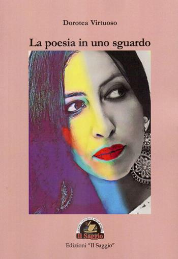 La poesia in uno sguardo - Dorotea Virtuoso - Libro Edizioni Il Saggio 2019, Geco | Libraccio.it