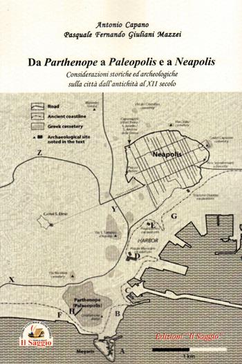 Da Parthenope a Paleopolis e a Neapolis. Considerazioni storiche ed archeologiche sulla città dall'antichità al XII secolo - Antonio Capano, Pasquale Fernando Giuliani Mazzei - Libro Edizioni Il Saggio 2020 | Libraccio.it
