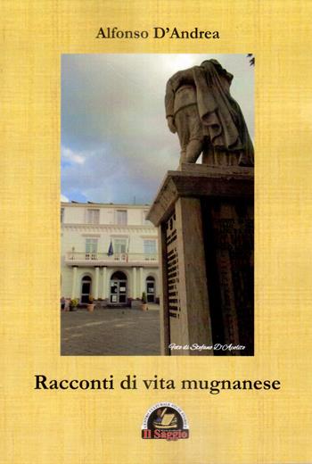 Racconti di vita mugnanese - Alfonso D'Andrea - Libro Edizioni Il Saggio 2020 | Libraccio.it