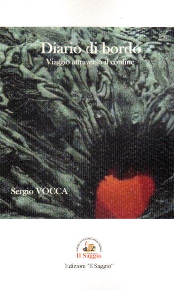 Diario di bordo. Viaggio attraverso il confine - Sergio Vocca - Libro Edizioni Il Saggio 2020 | Libraccio.it