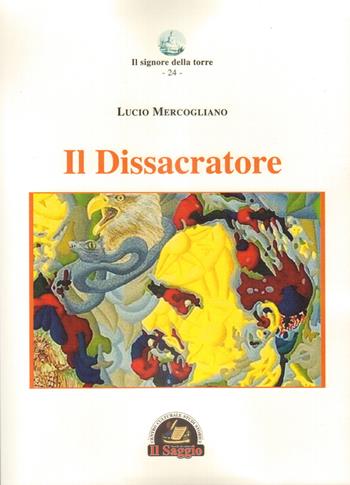 Il dissacratore - Lucio Mercogliano - Libro Edizioni Il Saggio 2021 | Libraccio.it