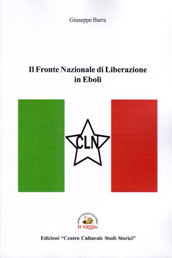 Il Fronte Nazionale di Liberazione in Eboli - Giuseppe Barra - Libro Edizioni Il Saggio 2022 | Libraccio.it