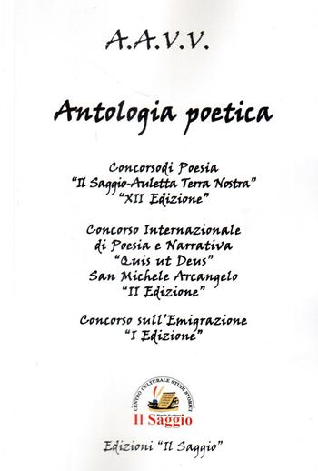 Antologia poetica. Concorsi di Poesia. XII «Il Saggio-Auletta Terra Nostra». II «Qui ut Deus, San Michele Arcangelo». I «Emigrazione»  - Libro Edizioni Il Saggio 2020 | Libraccio.it