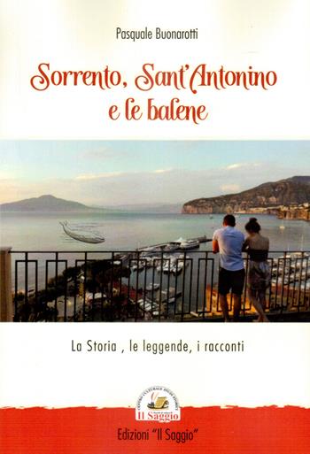 Sorrento, Sant'Antonino e le balene. La storia, le leggende, i racconti - Pasquale Buonarotti - Libro Edizioni Il Saggio 2021 | Libraccio.it