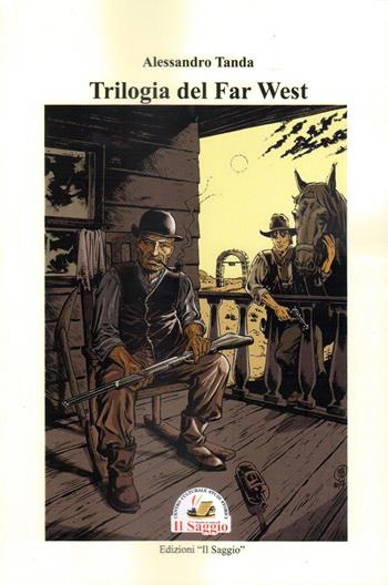 Trilogia del Far West - Alessandro Tanda - Libro Edizioni Il Saggio 2021 | Libraccio.it