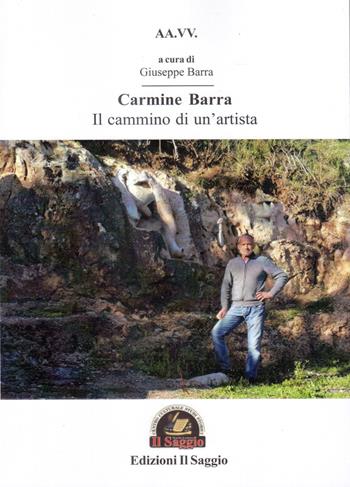 Carmine Barra. Il cammino di un'artista  - Libro Edizioni Il Saggio 2021 | Libraccio.it