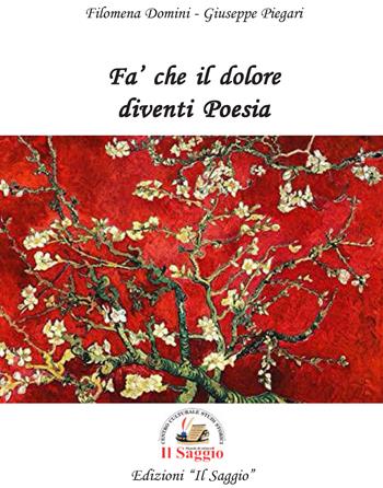 Fa' che il dolore diventi poesia - Filomena Domini, Giuseppe Piegari - Libro Edizioni Il Saggio 2021 | Libraccio.it