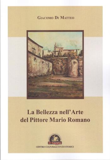 La bellezza nell'arte del pittore Mario Romano - Giacomo Di Matteo - Libro Edizioni Il Saggio 2021 | Libraccio.it