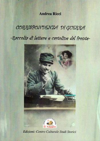 Corrispondenza di guerra. Raccolta di lettere e cartoline dal fronte - Andrea Ricci - Libro Edizioni Il Saggio 2021 | Libraccio.it