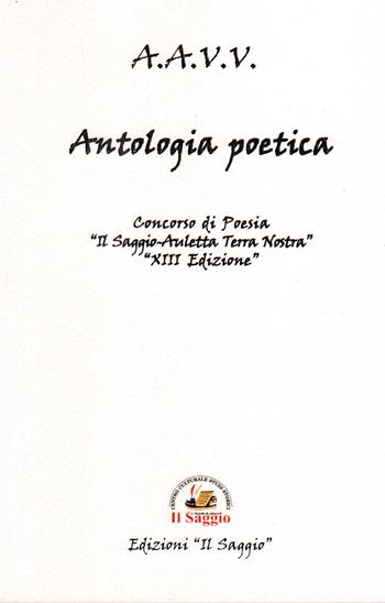 Antologia poetica. Concorsi di Poesia . XIII «Il Saggio-Auletta Terra Nostra»  - Libro Edizioni Il Saggio 2021 | Libraccio.it
