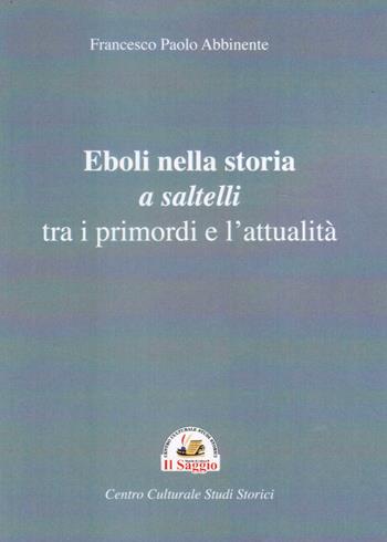 Eboli nella storia a saltelli tra i primordi e l'attualità - Francesco Paolo Abbinente - Libro Edizioni Il Saggio 2021 | Libraccio.it
