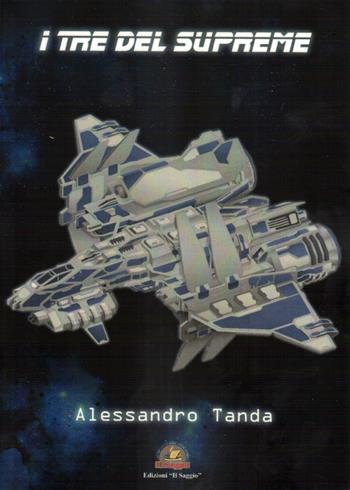 I tre del Supreme - Alessandro Tanda - Libro Edizioni Il Saggio 2021 | Libraccio.it