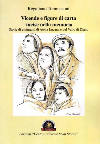 Vicende e figure di carta incise nella memoria. Storie di emigranti di Atena Lucana e del Vallo di Diano - Regaliano Tommasoni - Libro Edizioni Il Saggio 2021 | Libraccio.it