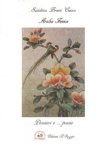 Araba Fenice. Pensieri e ... poesie - Santina Bruni Cuoco - Libro Edizioni Il Saggio 2021 | Libraccio.it