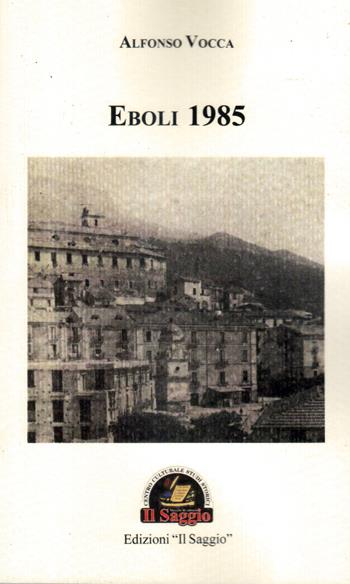 Eboli 1985 - Alfonso Vocca - Libro Edizioni Il Saggio 2021 | Libraccio.it