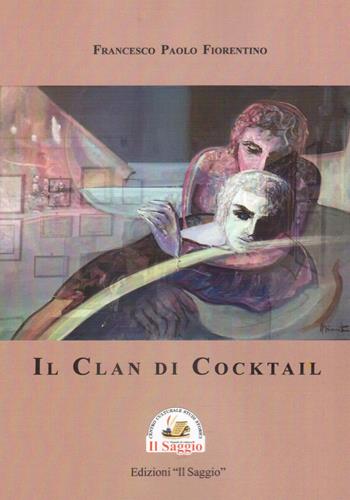 Il Clan di Cocktail - Francesco Paolo Fiorentino - Libro Edizioni Il Saggio 2022 | Libraccio.it