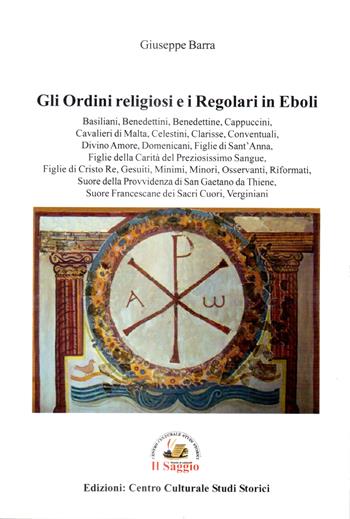 Gli ordini religiosi e i regolari in Eboli - Giuseppe Barra - Libro Edizioni Il Saggio 2022 | Libraccio.it