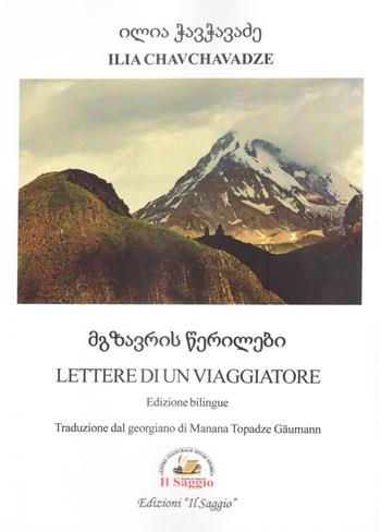 Lettere di un viaggiatore. Ediz. italiana e georgiana - Ilia Chavchavadze - Libro Edizioni Il Saggio 2021 | Libraccio.it