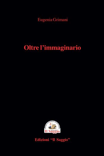 Oltre l'immaginario. Una crociera tinta di giallo - Eugenia Grimani - Libro Edizioni Il Saggio 2022 | Libraccio.it