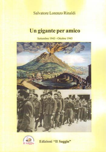 Un gigante per amico. Settembre 1943 - ottobre 1945 - Salvatore Lorenzo Rinaldi - Libro Edizioni Il Saggio 2022 | Libraccio.it