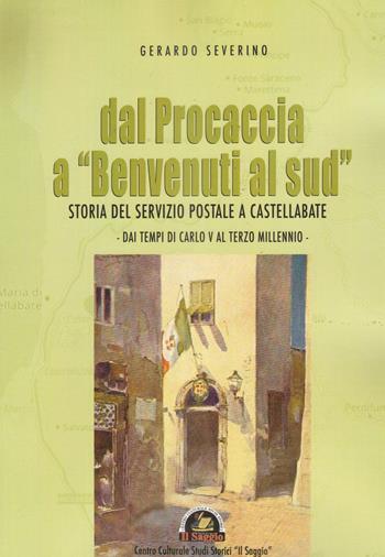 Dal Procaccia a «Benvenuti al sud». Storia del servizio postale a Castellabate. Dai tempi di Carlo V al terzo millennio - Gerardo Severino - Libro Edizioni Il Saggio 2022 | Libraccio.it