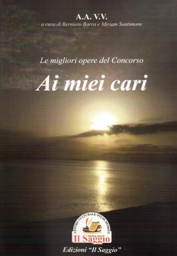 Le migliori opere del Concorso «Ai miei cari...»  - Libro Edizioni Il Saggio 2022 | Libraccio.it