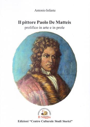 Il pittore Paolo De Matteis prolifico in arte e in prole - Antonio Infante - Libro Edizioni Il Saggio 2022 | Libraccio.it